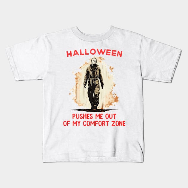 Halloween pushes me out of my comfort zone - michael myers shirt Kids T-Shirt by LoffDesign